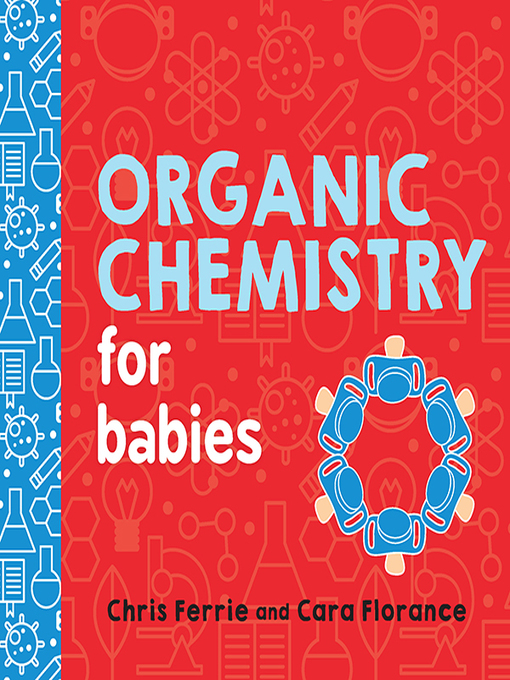 Title details for Organic Chemistry for Babies by Chris Ferrie - Available